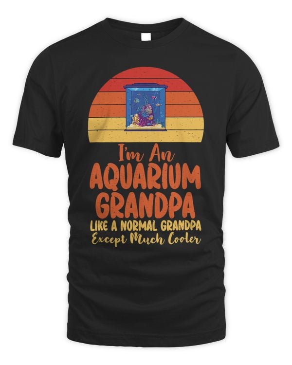 Im an Aquarium Grandpa like a normal Grandpa except cooler