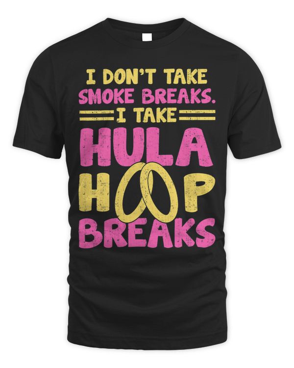 I Dont Take Smoke Breaks I Hula Hoop Breaks HulaHooping 3