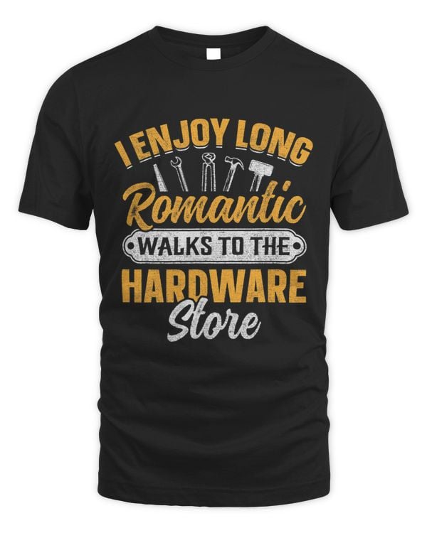 Funny I Enjoy Romantic Walks To The Hardware Handyman