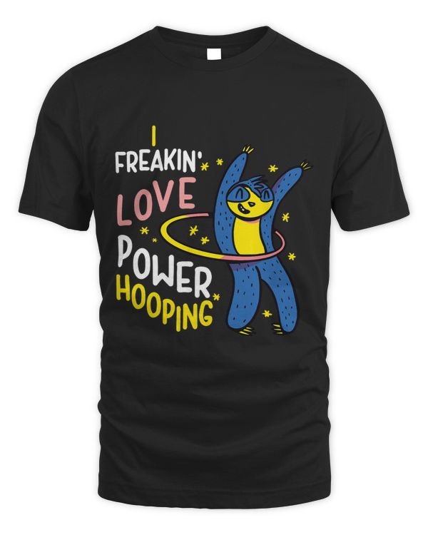 Funny I Freakin Love Power Hooping Hula Hoops