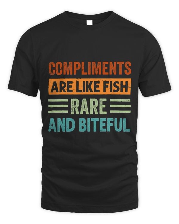 Compliments Are Like Fish Rare And Biteful