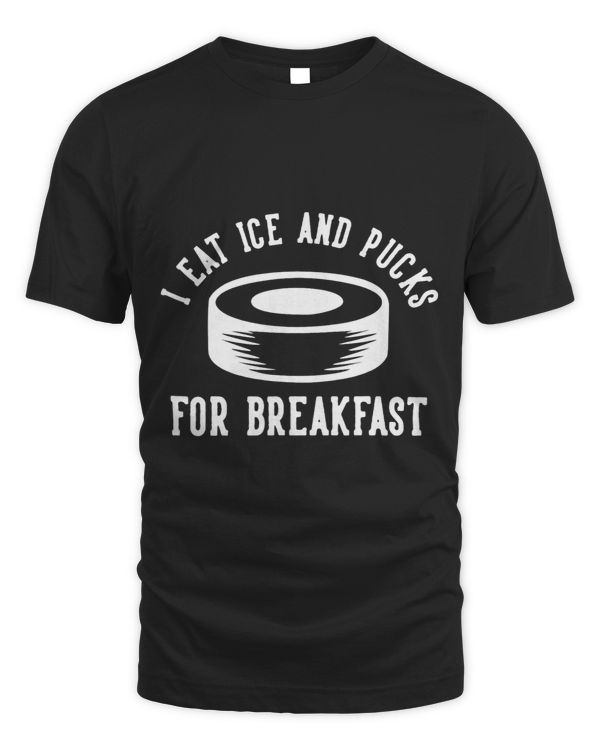 I Eat Ice And Pucks For Breakfast