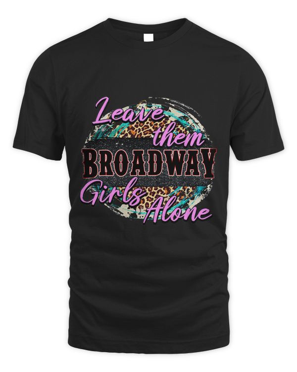 Leave Them Broadway Girls Alone Country Vibe Western Lover