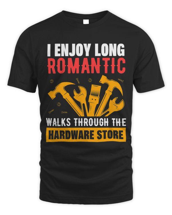 I Enjoy Long Romantic Walks Through The Hardware Store 4