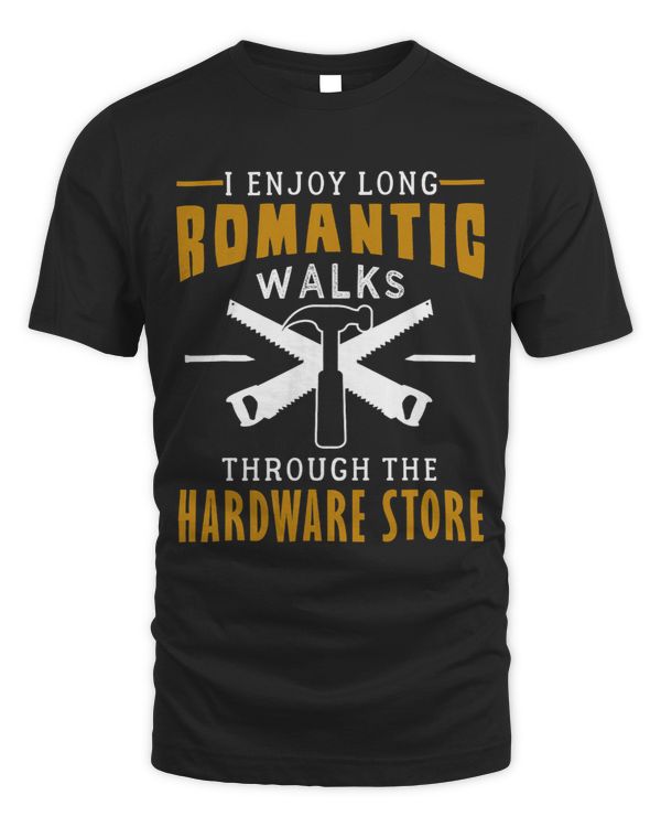I Enjoy Long Romantic Walks Through The Hardware Store 43
