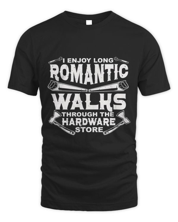 I Enjoy Long Romantic Walks Through The Hardware Store 438
