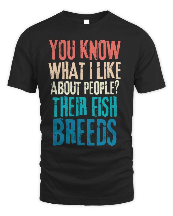 Mens Funny You Know What I Like About People Their Fish Breeds