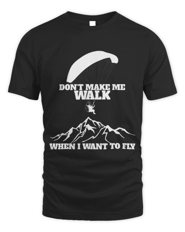 Dont Make me Walk when i want to fly paragliders