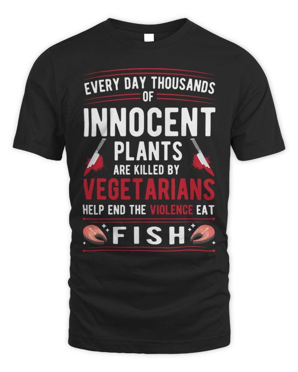 Plants Killed By Vegetarians End Violence Eat Fish