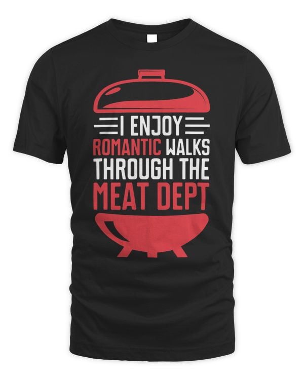 I Enjoy Romantic Walk Through Meat Dept. Funny BBQ Grilling