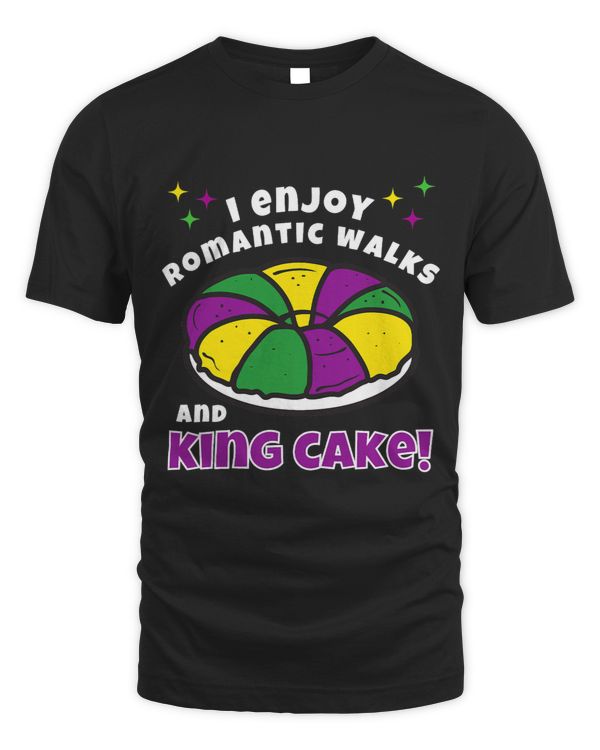 I Enjoy Romantic Walks and King Cake