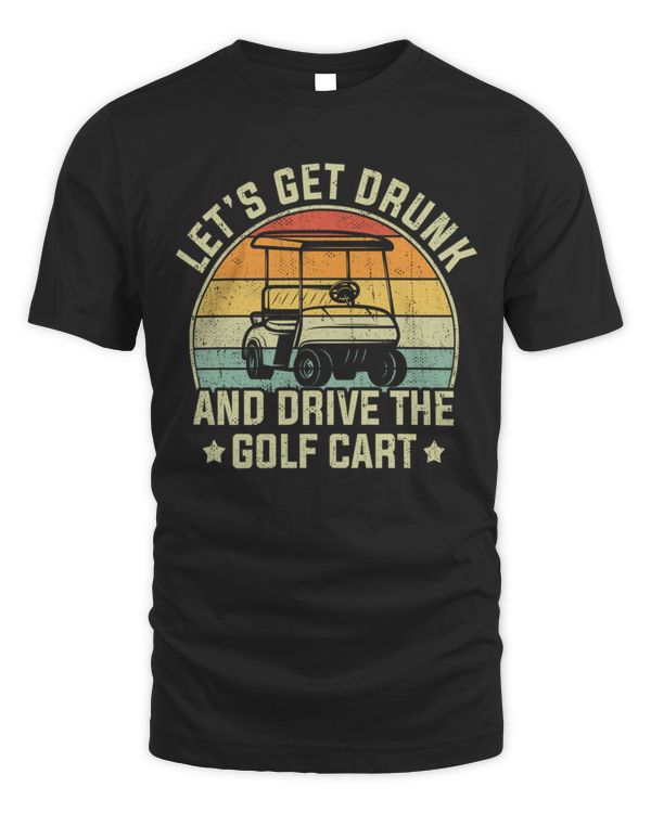 Get drunk and drive the golf cart