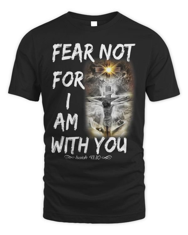 Fear Not For I Am With You Isaiah 41 10 Bible Verse