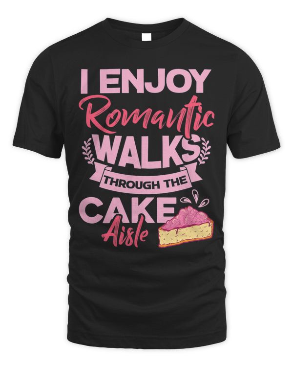 I Enjoy Romantic Walks Through The Cake Aisle Bakery Baking