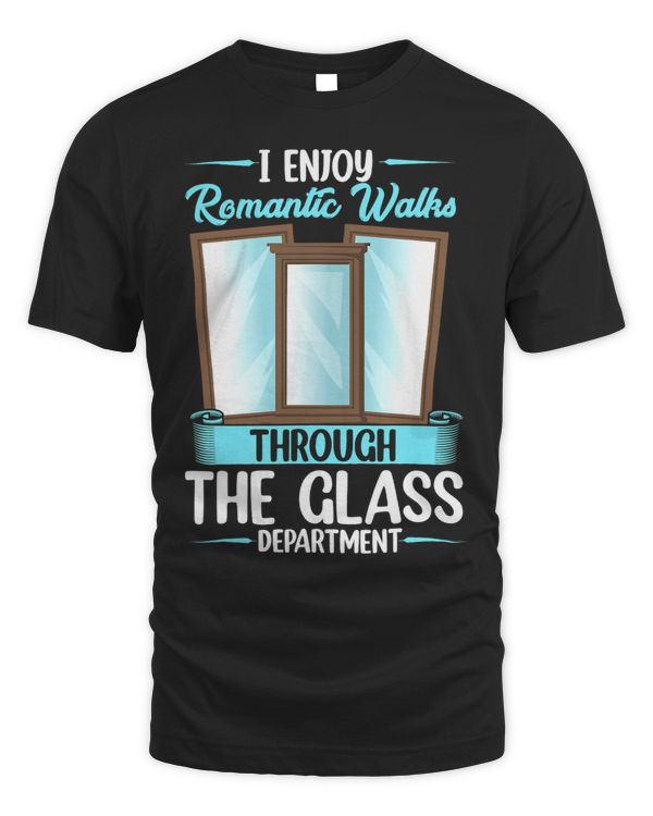 i enjoy romantic walks through the glass department