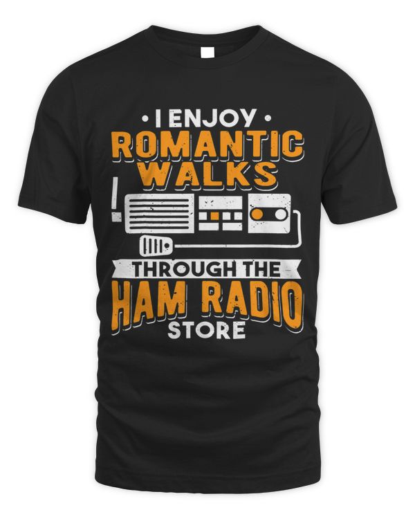 I Enjoy Romantic Walks Through The Ham Radio Store