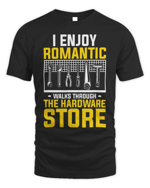 I Enjoy Romantic Walks Through The Hardware Store 238