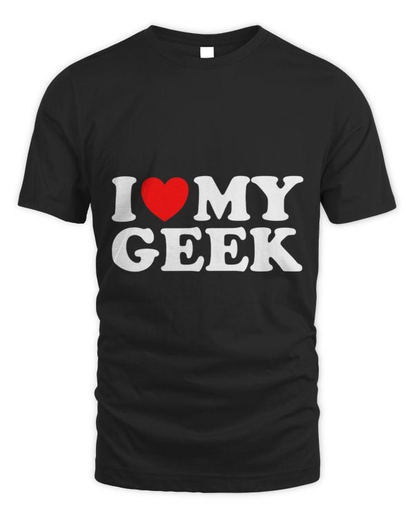 I Love My Geek I Heart My Geek Funny Nerdy Nerd Lover