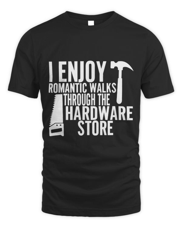 I Enjoy Romantic Walks Through The Hardware Store Handyman 2
