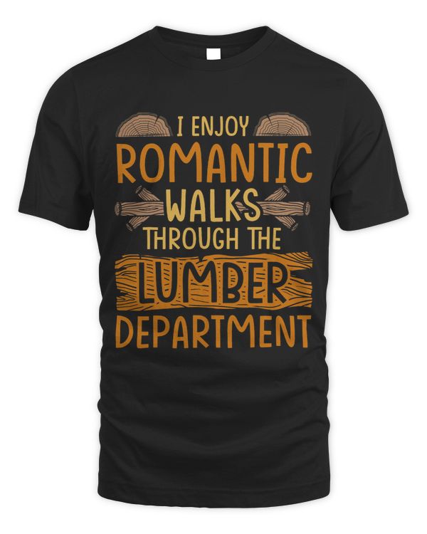 I enjoy romantic Walks through the Lumber Department 2