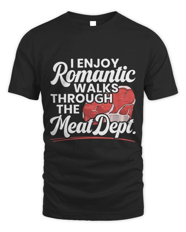 I Enjoy Romantic Walks Through The Meat Dept. BBQ Grilling