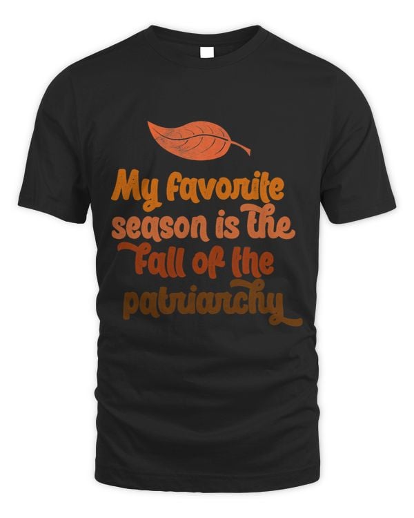 MY FAVORITE SEASON IS FALL OF THE PATRIARCHY Feminist Meme