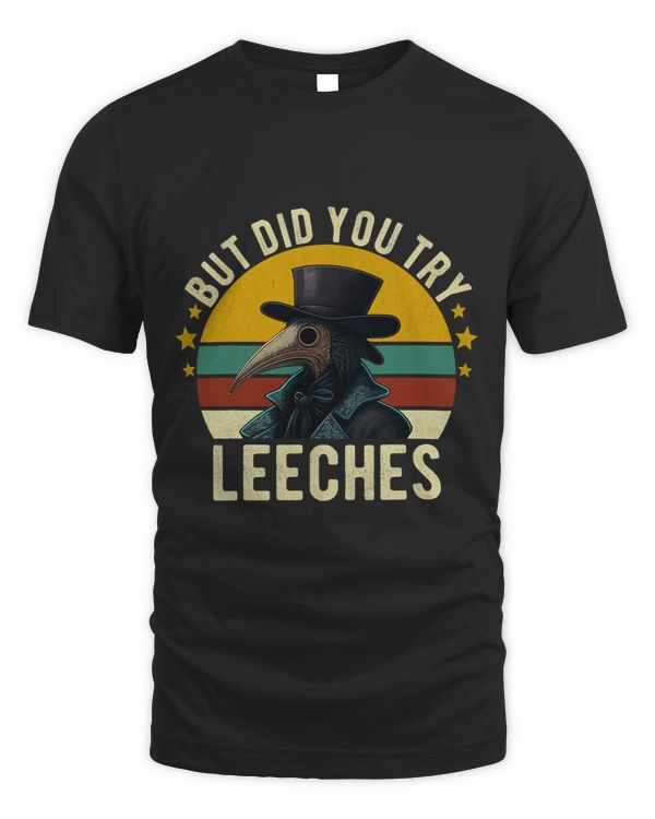 Funny Plague Doctor Steampunk But Did You Try Leeches T-Shirt