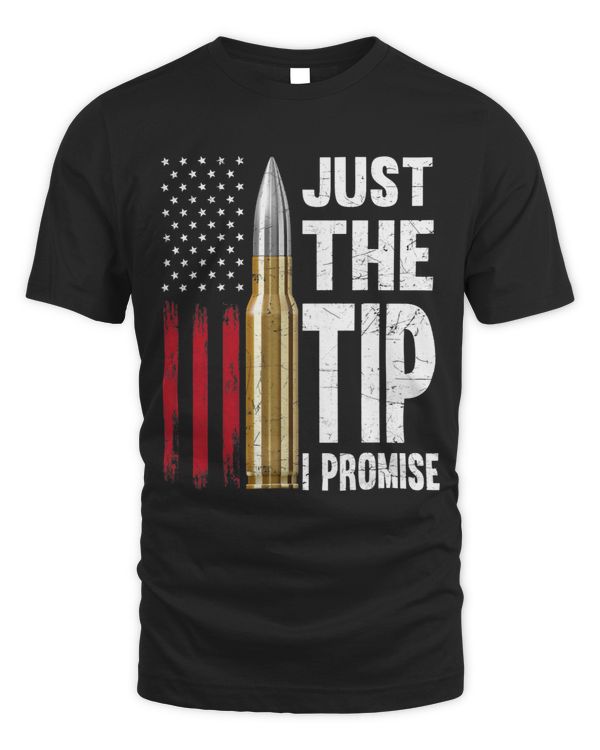 Just The Tip I Promise Bullet American Flag Gun Lovers