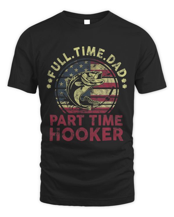 Full Time Dad Part Time Hooker Fish America Flag