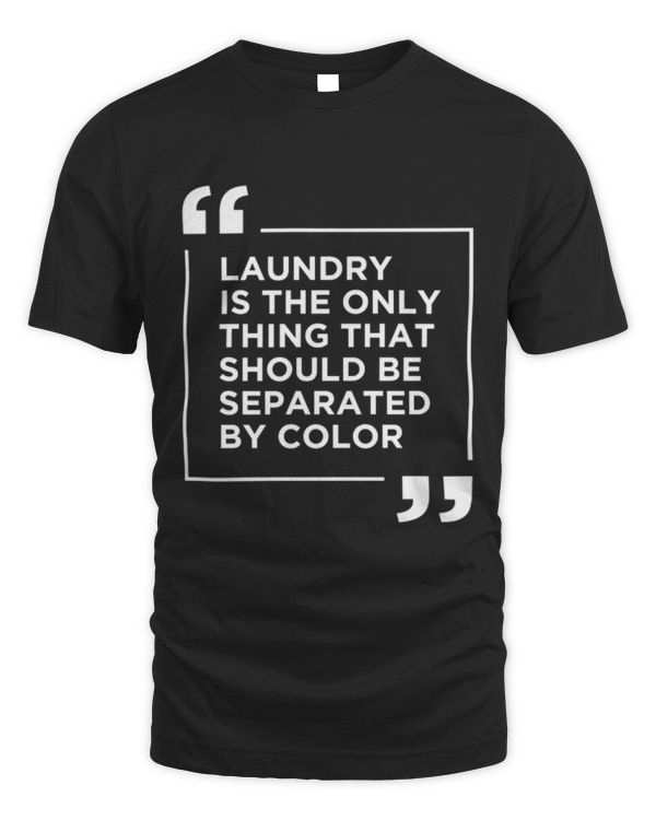 Laundry The Only Thing Separated By Color Quote