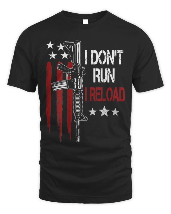 Gun Rights Owner AR15 I Dont Run I Reload Funny Saying