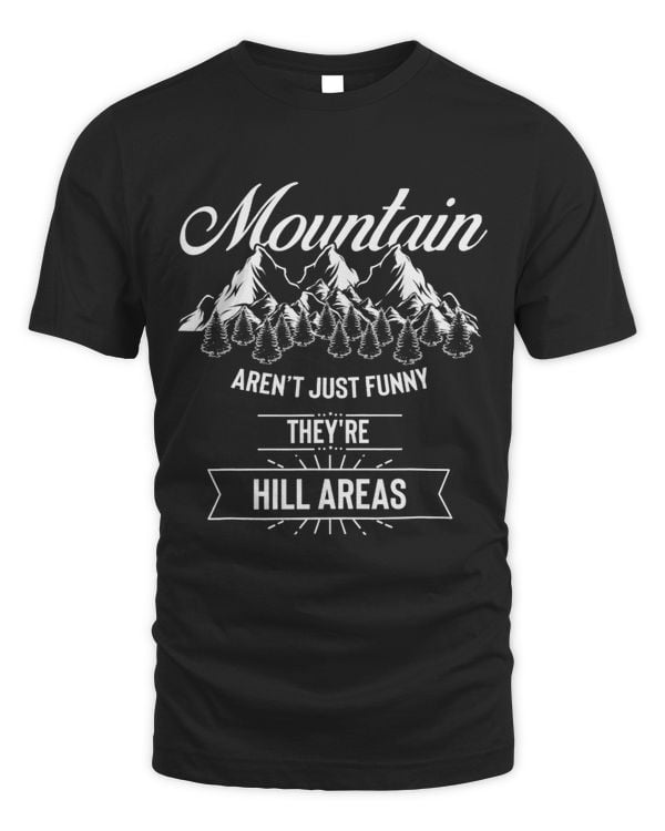 Novelty Mountains Arent Funny Theyre Hill Areas Adventure