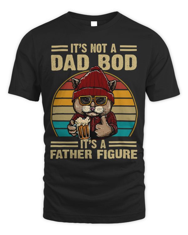 Its Not A Dad Bod Its A Father Figure Funny Fathers Day