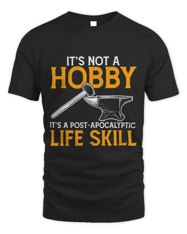 Mens Its Not A Hobby Its A Life Skill Funny Forger Farrier