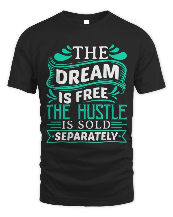 The Dream is Free Hustle Sold Separately Boss Rap Lover Tee