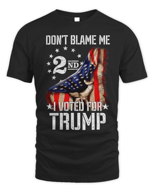 Dont Blame Me I Voted For Trump Gun Rights Gun Lovers 9