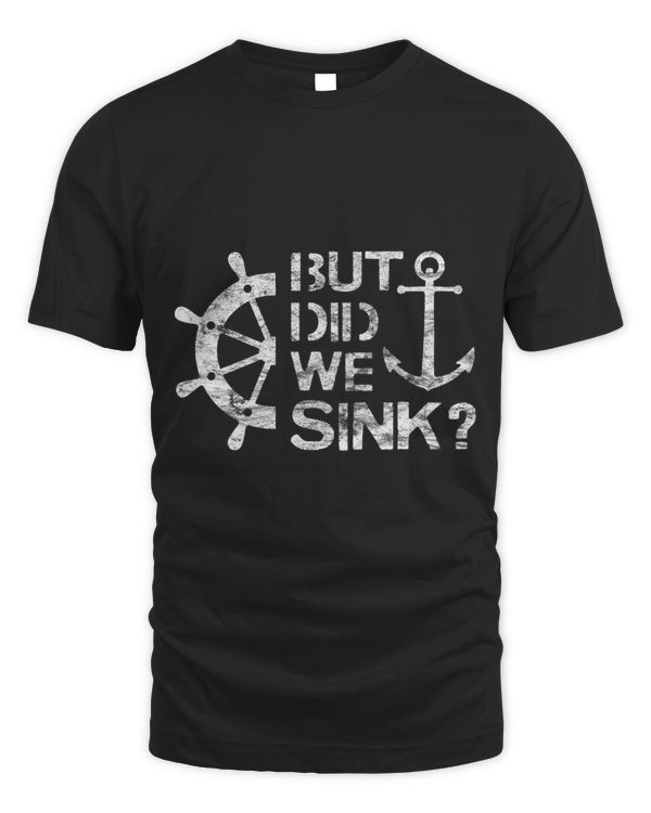 But Did We Sink Sailboat Sail Boating Captain Sailing
