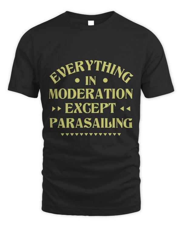 Everything in Moderation Except Parasailing Funny Parasailer