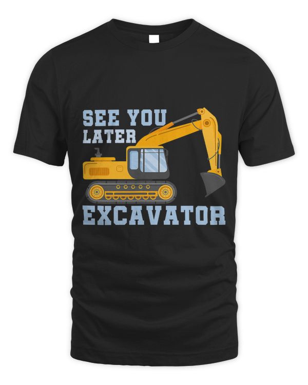 See You Later Excavator
