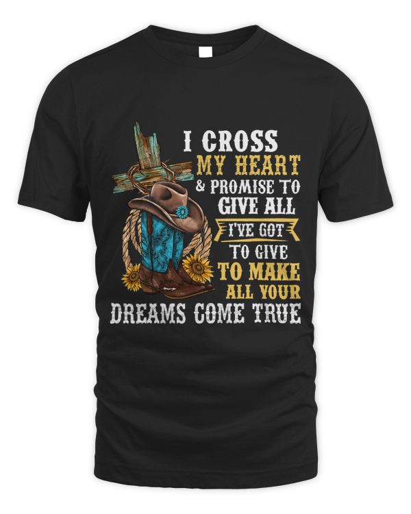 Cowgirl Boots & Hat I Cross My Heart Western Country Cowboys T-Shirt