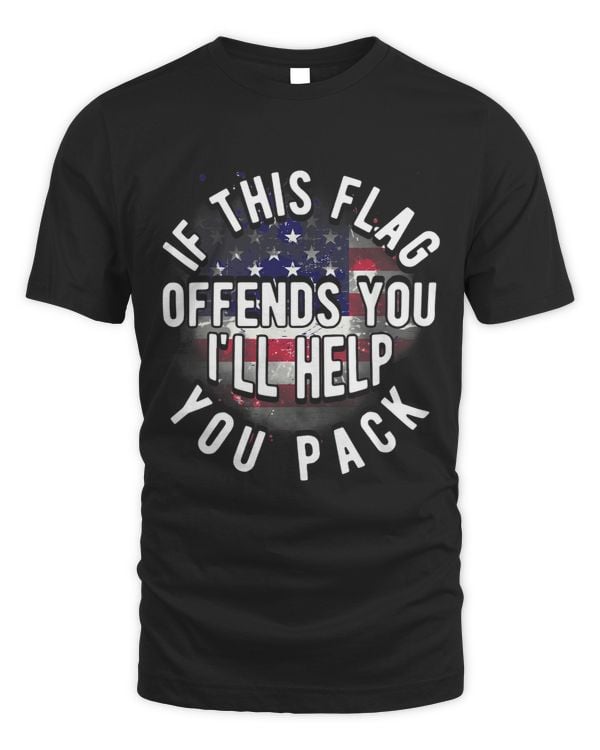 If This Flag Offends You Ill Help You Pack USA Patriotic