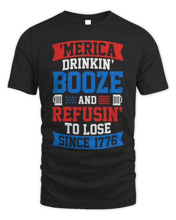 Merica Drinkin Booze and Refusin to Lose since 1776