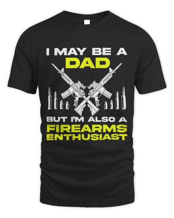 Gun Lover Dad Im Also a Firearms Enthusiast
