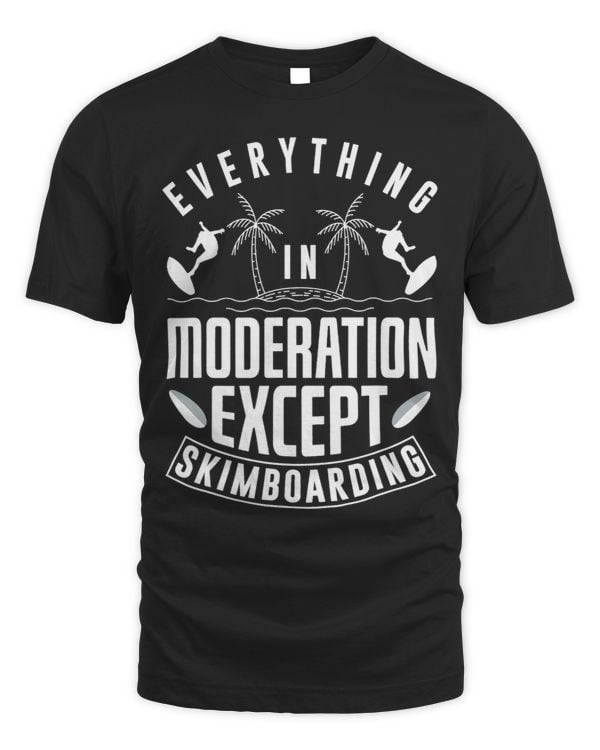 Skimboard Everything In Moderation Except Skimboarding