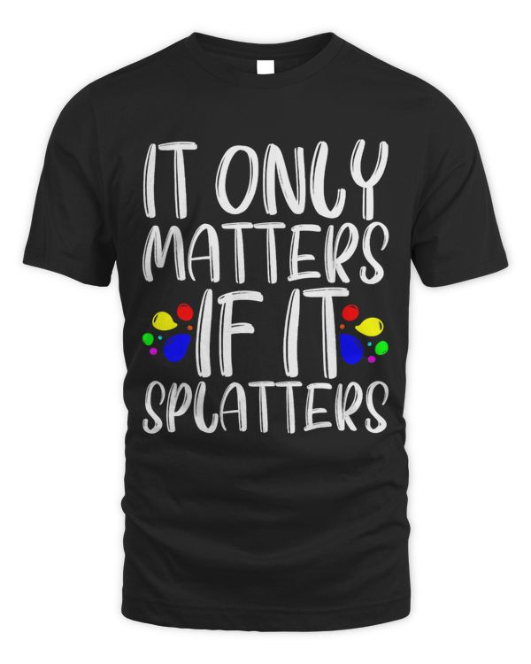 It Only Matters If It Splatters