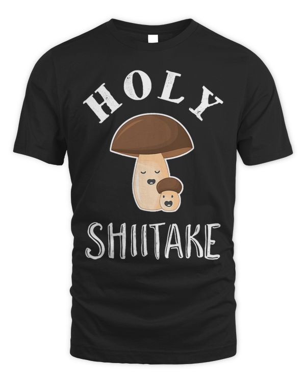 Holy Shit Funny Sarcastic Shiitake Mushroom Pun