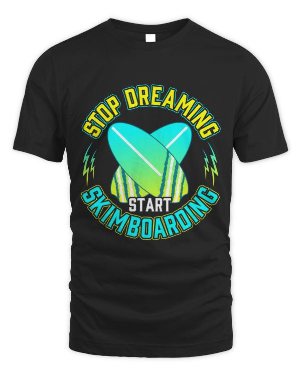 Stop Dreaming Start Skimboarding Board Sport Apparel