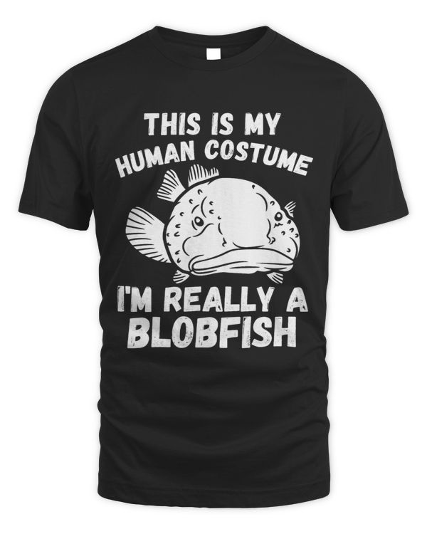 This Is My Human Costume Im Really A Blobfish Funny Fish 29