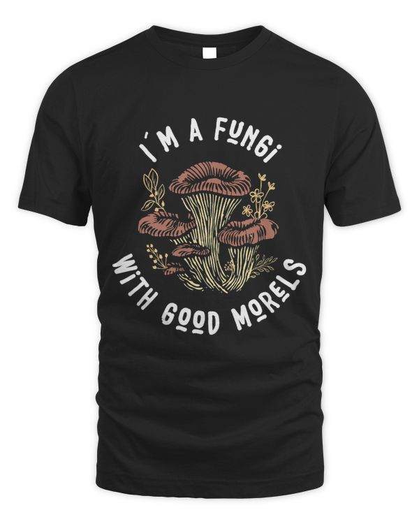 I´m a Fungi With Good Morels Mushroom Hunter Morel Picker