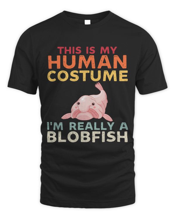 This Is My Human Costume Im Really A Blobfish Funny Fish 3